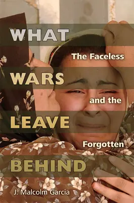 Amit a háborúk hátrahagynak: Az arctalanok és az elfeledettek - What Wars Leave Behind: The Faceless and the Forgotten