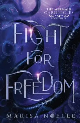 Harc a szabadságért: A sellőkrónikák (3. könyv) - Fight for Freedom: The Mermaid Chronicles (book 3)