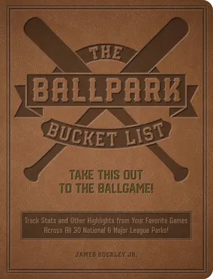 The Ballpark Bucket List: Vigyük ki a labdajátékra! - A végső eredménykártya mind a 30 Major League park meglátogatásához - The Ballpark Bucket List: Take This Out to the Ballgame! - The Ultimate Scorecard for Visiting All 30 Major League Parks