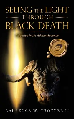 Seeing the Light Through Black Death: Megváltás az afrikai szavannán - Seeing the Light Through Black Death: Salvation in the African Savanna