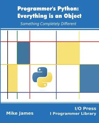 Programozói Python: Minden egy objektum: Valami egészen más - Programmer's Python: Everything is an Object: Something Completely Different