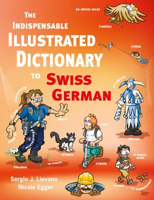 A svájci német nyelv nélkülözhetetlen illusztrált szótára - The Indispensable Illustrated Dictionary to Swiss German