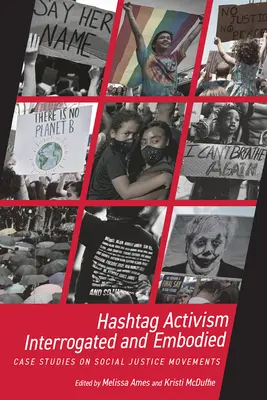 Hashtag Activism Interrogated and Embodied: Esettanulmányok a társadalmi igazságossági mozgalmakról - Hashtag Activism Interrogated and Embodied: Case Studies on Social Justice Movements