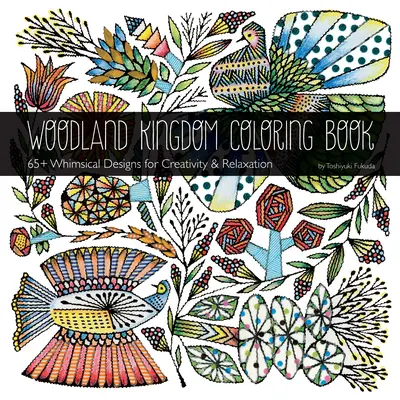 Woodland Kingdom Coloring Book by Toshiyuki Fukuda: 65+ Whimsical Designs for Creativity & Relaxation (Több mint 65 szeszélyes minta a kreativitásért és a kikapcsolódásért) - Woodland Kingdom Coloring Book by Toshiyuki Fukuda: 65+ Whimsical Designs for Creativity & Relaxation