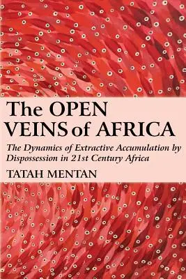 Afrika nyitott vénái: A kitermeléssel történő felhalmozás dinamikája a 21. századi Afrikában - The Open Veins of Africa: The Dynamics of Extractive Accumulation by Dispossession in 21st Century Africa