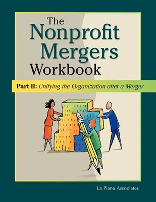 Nonprofit egyesülések munkafüzet II. rész: A szervezet egyesítése az egyesülés után - Nonprofit Mergers Workbook Part II: Unifying the Organization After a Merger