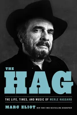 The Hag: Merle Haggard élete, kora és zenéje - The Hag: The Life, Times, and Music of Merle Haggard