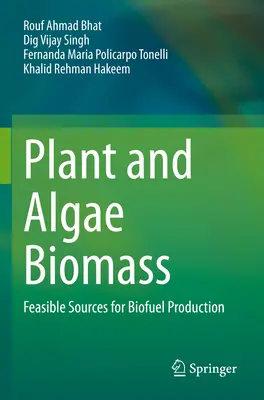 Növényi és algás biomassza: Megvalósítható források a bioüzemanyag-előállításhoz - Plant and Algae Biomass: Feasible Sources for Biofuel Production