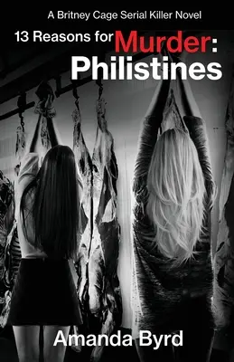 13 ok a gyilkosságra filiszteusok: A Britney Cage Serial Killer Novel (13 ok a gyilkosságra #3) - 13 Reasons for Murder Philistines: A Britney Cage Serial Killer Novel (13 Reasons for Murder #3)