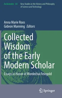 A kora újkori tudósok összegyűjtött bölcsességei: Esszék Mordechai Feingold tiszteletére - Collected Wisdom of the Early Modern Scholar: Essays in Honor of Mordechai Feingold