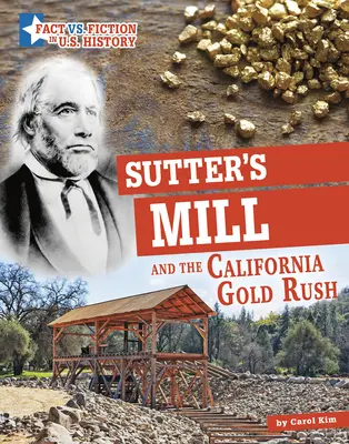 Sutter's Mill és a kaliforniai aranyláz: a tények és a fikció szétválasztása - Sutter's Mill and the California Gold Rush: Separating Fact from Fiction