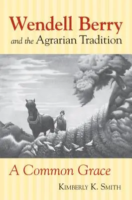 Wendell Berry és az agrárhagyomány: Wendell Berry és az agrárhagyomány - Wendell Berry and the Agrarian Tradition: Wendell Berry and the Agrarian Tradition