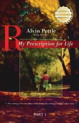 Az életem receptje: ...orvosnak lenni oktatással jár; gyógyítónak lenni időbe telik... I. rész - My Prescription for Life: ...becoming a doctor takes education; becoming a healer takes time... Part I