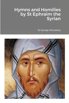 Szíriai Szent Efrém himnuszai és homíliái - Hymns and Homilies by St Ephraim the Syrian