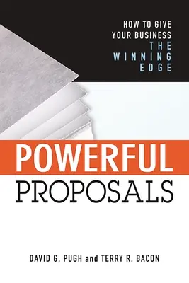 Hatalmas javaslatok: Hogyan szerezzen vállalkozásának győztes előnyöket - Powerful Proposals: How to Give Your Business the Winning Edge