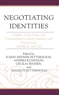 Az identitások tárgyalása: Konfliktus, megtérés és konszolidáció a korai judaizmusban és kereszténységben (i. e. 200-600 Kr. e.) - Negotiating Identities: Conflict, Conversion, and Consolidation in Early Judaism and Christianity (200 Bce-600 Ce)