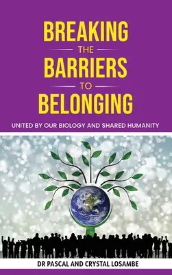 Az összetartozás akadályainak áttörése: Biológiánk és közös emberségünk által egyesülve - Breaking the Barriers to Belonging: United by Our Biology and Shared Humanity