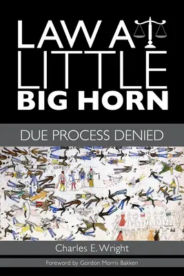 Törvény Little Big Hornnál: Megszegett eljárás - Law at Little Big Horn: Due Process Denied