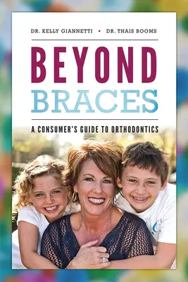 Túl a fogszabályzón: A Consumer's Guide to Orthodontics (Fogyasztói útmutató a fogszabályozáshoz) - Beyond Braces: A Consumer's Guide to Orthodontics