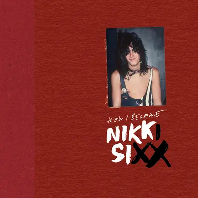 The First 21: Hogyan lettem Nikki Sixx [Deluxe Edition]: [Premium Deluxe Edition] - The First 21: How I Became Nikki Sixx [Deluxe Edition]: [Premium Deluxe Edition]