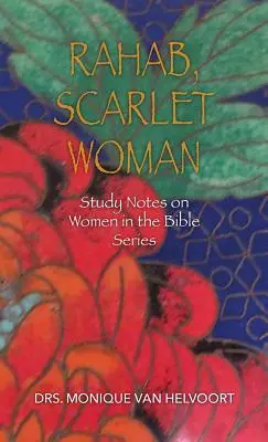 Raháb, skarlátvörös asszony: Study Notes on Women in the Bible sorozat - Rahab, Scarlet Woman: Study Notes on Women in the Bible Series