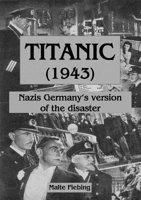 Titanic (1943): A katasztrófa náci németországi változata - Titanic (1943): Nazi Germany's version of the disaster