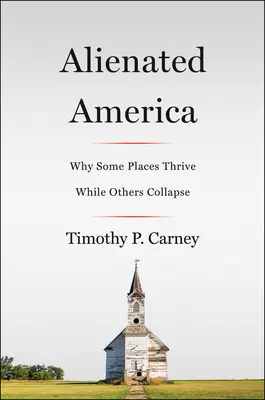 Az elidegenedett Amerika: Miért virágoznak egyes helyek, míg mások összeomlanak? - Alienated America: Why Some Places Thrive While Others Collapse