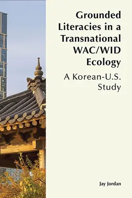 Megalapozott irodalmak a transznacionális Wac/Wid ökológiában: A Korean-U.S. Study - Grounded Literacies in a Transnational Wac/Wid Ecology: A Korean-U.S. Study