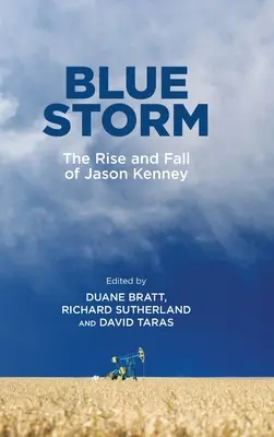 Kék vihar: Jason Kenney felemelkedése és bukása - Blue Storm: The Rise and Fall of Jason Kenney