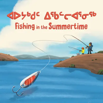 Fishing in the Summertime: Kétnyelvű inuktitut és angol kiadás - Fishing in the Summertime: Bilingual Inuktitut and English Edition