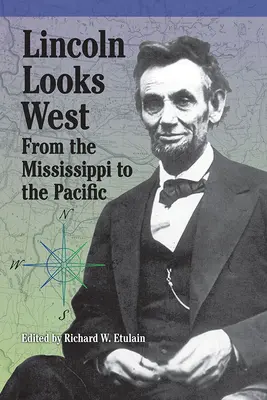 Lincoln nyugatra tekint: A Mississippitől a Csendes-óceánig - Lincoln Looks West: From the Mississippi to the Pacific