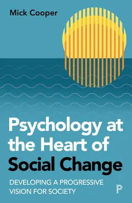 A pszichológia a társadalmi változások középpontjában: Progresszív jövőkép kialakítása a társadalom számára - Psychology at the Heart of Social Change: Developing a Progressive Vision for Society