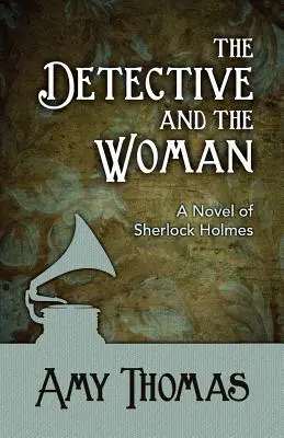 A nyomozó és a nő: Sherlock Holmes regénye - The Detective and the Woman: A Novel of Sherlock Holmes