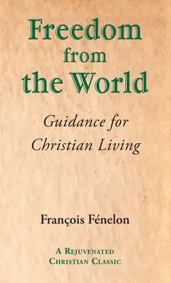 Szabadság a világtól: Útmutatás a keresztény élethez - Freedom from the World: Guidance for Christian Living