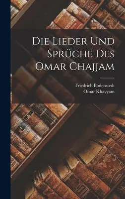 Die Lieder Und Sprche Des Omar Chajjam Die Lieder Und Sprche Des Omar Chajjam - Die Lieder Und Sprche Des Omar Chajjam