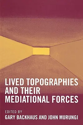 Megélt topográfiák: És közvetítő erőik - Lived Topographies: And Their Mediational Forces