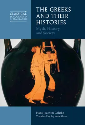 A görögök és történelmük: Mítosz, történelem és társadalom - The Greeks and Their Histories: Myth, History, and Society