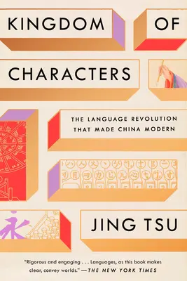 A karakterek királysága: A nyelvi forradalom, amely modernné tette Kínát - Kingdom of Characters: The Language Revolution That Made China Modern
