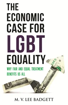 Az Lgbt-egyenlőség gazdasági ügye: Miért előnyös mindannyiunk számára a tisztességes és egyenlő bánásmód - The Economic Case for Lgbt Equality: Why Fair and Equal Treatment Benefits Us All