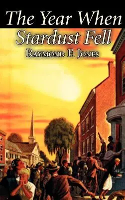 Az év, amikor a csillagpor leesett by Raymond F. Jones, Science Fiction, Fantasy - The Year When Stardust Fell by Raymond F. Jones, Science Fiction, Fantasy