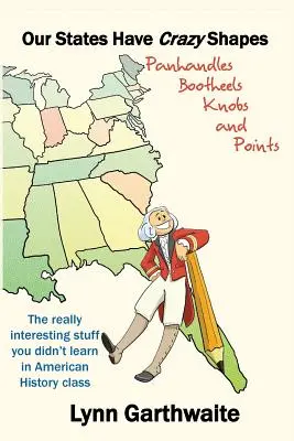 Államainknak őrült alakjuk van: Pánhandles, Bootheels, Knobs and Points - Our States Have Crazy Shapes: Panhandles, Bootheels, Knobs and Points