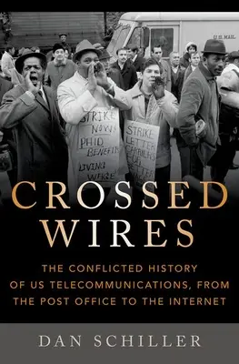 Keresztezett drótok: Az amerikai távközlés ellentmondásos története a postától az internetig - Crossed Wires: The Conflicted History of Us Telecommunications, from the Post Office to the Internet