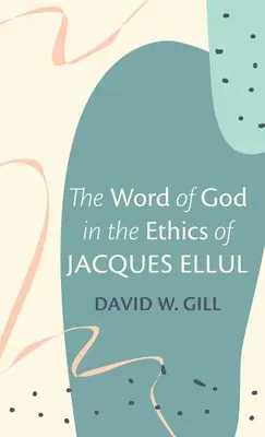 Isten Igéje Jacques Ellul etikájában - The Word of God in the Ethics of Jacques Ellul