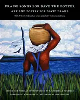 Dicsőítő dalok Dave-nek, a fazekasnak: David Drake művészete és költészete - Praise Songs for Dave the Potter: Art and Poetry for David Drake