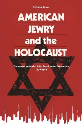 Az amerikai zsidóság és a holokauszt: Az Amerikai Zsidó Közös Elosztási Bizottság, 1939-1945 - American Jewry and the Holocaust: The American Jewish Joint Distribution Committee, 1939-1945