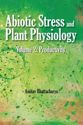 Abiotikus stressz és növényfiziológia: Vol.02: Termelékenység: Termelékenység - Abiotic Stress and Plant Physiology: Vol.02: Productivity: Productivity