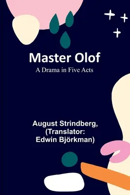 Olof mester: Dráma öt felvonásban - Master Olof: A Drama in Five Acts