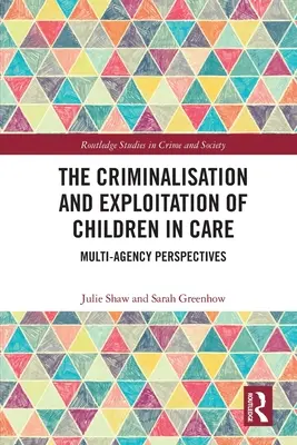 A gondozott gyermekek kriminalizálása és kizsákmányolása: Több ügynökség nézőpontja - The Criminalisation and Exploitation of Children in Care: Multi-Agency Perspectives