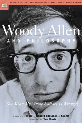 Woody Allen és a filozófia: Úgy érti, hogy az egész tévhitem téves? - Woody Allen and Philosophy: You Mean My Whole Fallacy Is Wrong?