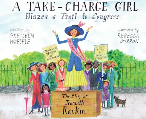 A Take-Charge Girl Blazes a Trail to Congress: Jeannette Rankin története - A Take-Charge Girl Blazes a Trail to Congress: The Story of Jeannette Rankin